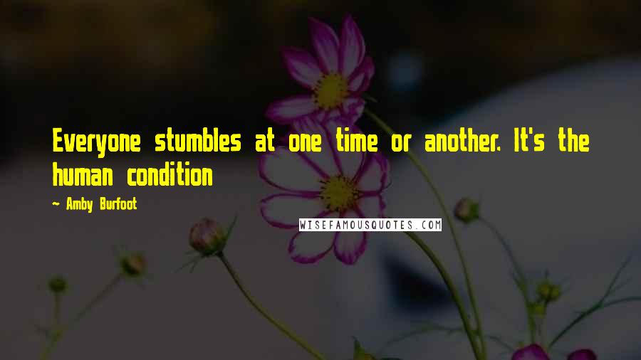 Amby Burfoot Quotes: Everyone stumbles at one time or another. It's the human condition