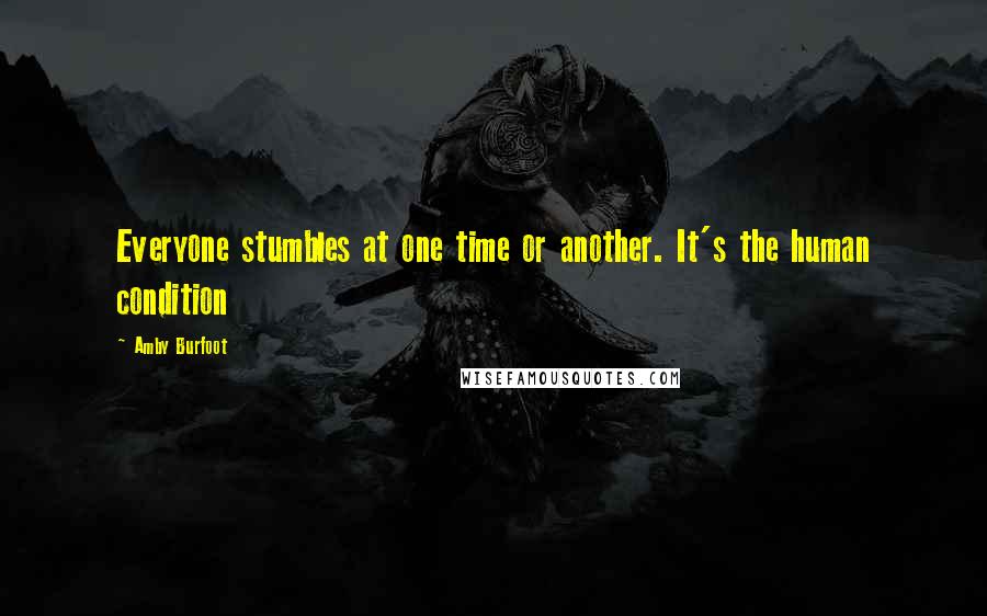 Amby Burfoot Quotes: Everyone stumbles at one time or another. It's the human condition