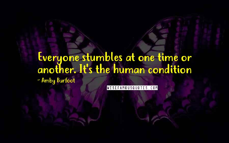 Amby Burfoot Quotes: Everyone stumbles at one time or another. It's the human condition