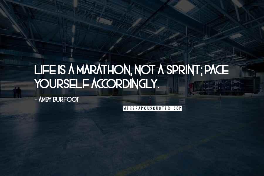 Amby Burfoot Quotes: Life is a marathon, not a sprint; pace yourself accordingly.