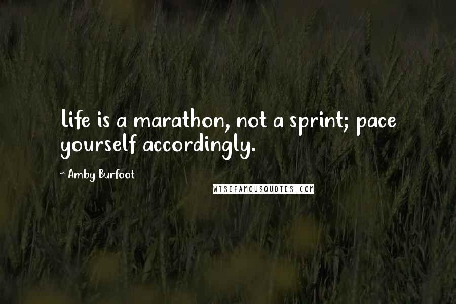 Amby Burfoot Quotes: Life is a marathon, not a sprint; pace yourself accordingly.