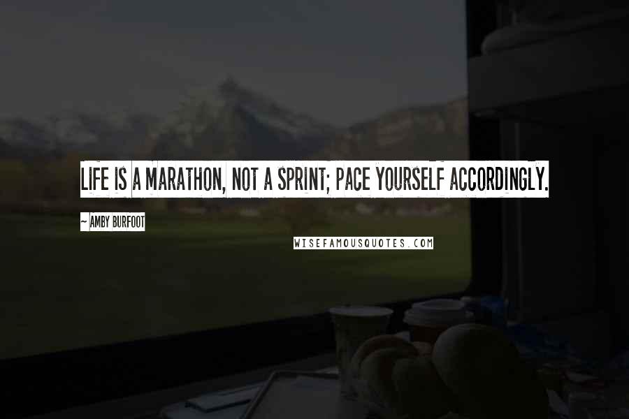 Amby Burfoot Quotes: Life is a marathon, not a sprint; pace yourself accordingly.