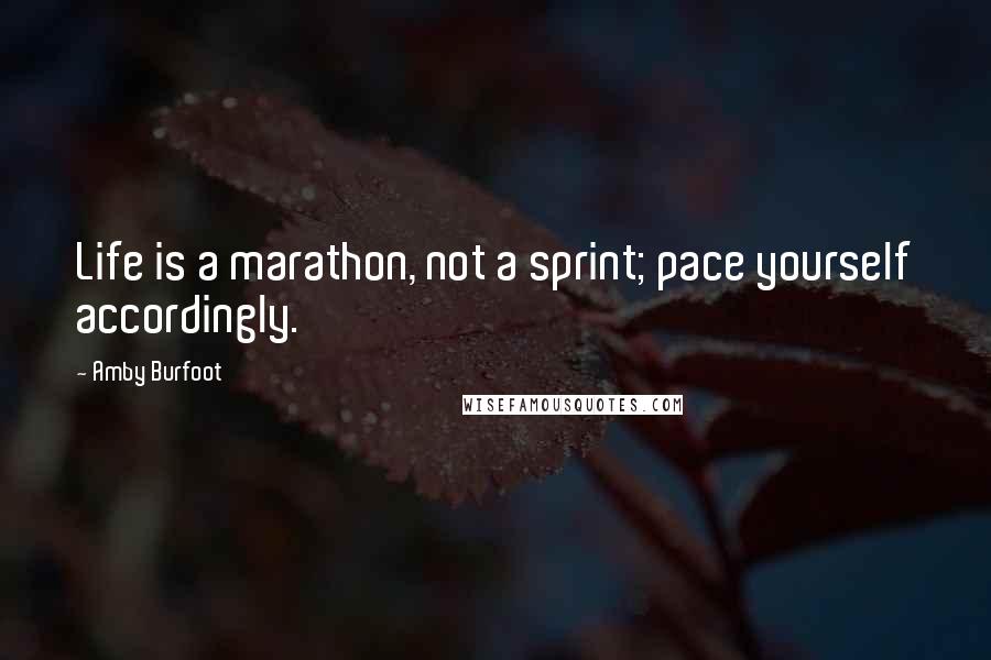 Amby Burfoot Quotes: Life is a marathon, not a sprint; pace yourself accordingly.