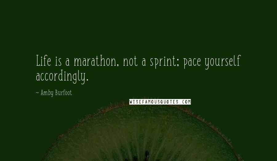 Amby Burfoot Quotes: Life is a marathon, not a sprint; pace yourself accordingly.