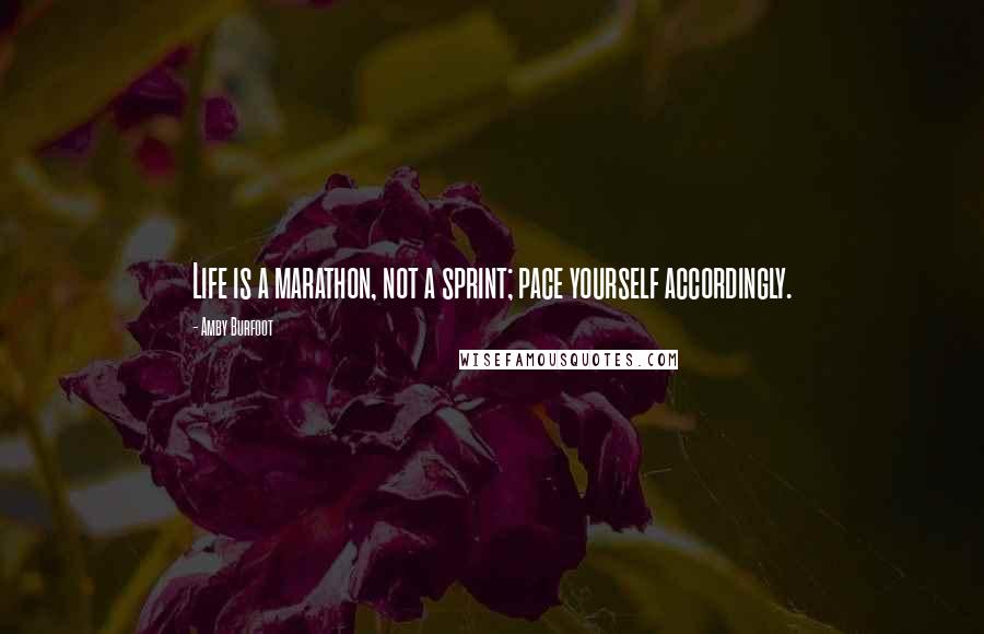 Amby Burfoot Quotes: Life is a marathon, not a sprint; pace yourself accordingly.