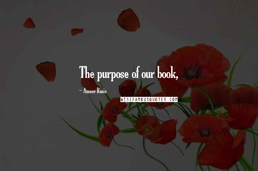 Ameer Rosic Quotes: The purpose of our book,