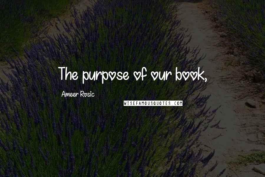 Ameer Rosic Quotes: The purpose of our book,