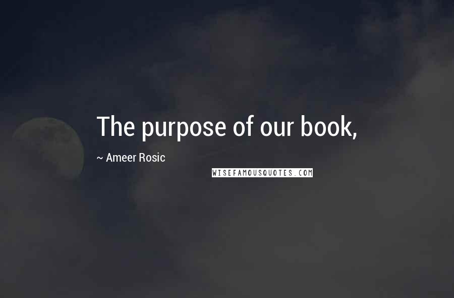 Ameer Rosic Quotes: The purpose of our book,