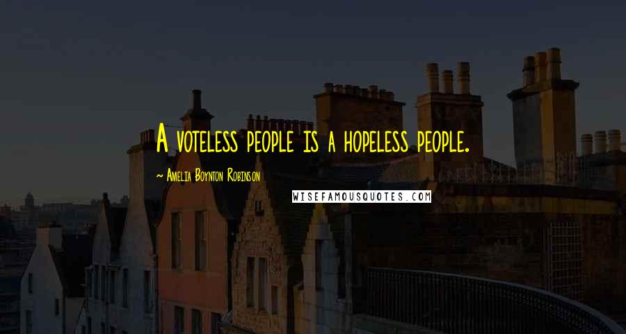 Amelia Boynton Robinson Quotes: A voteless people is a hopeless people.