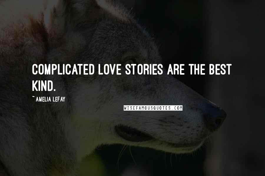 Amelia LeFay Quotes: Complicated love stories are the best kind.