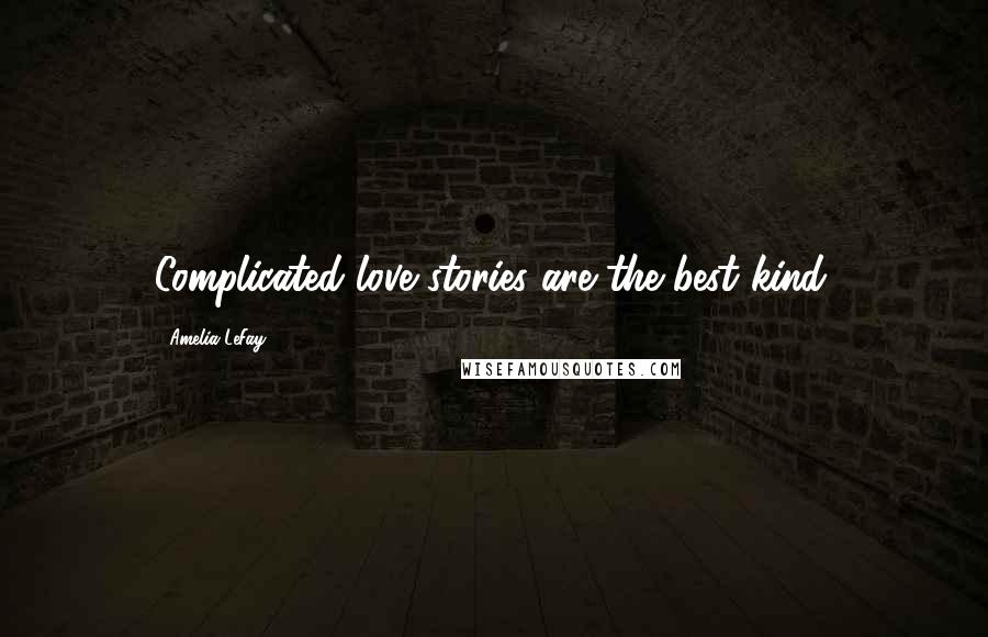 Amelia LeFay Quotes: Complicated love stories are the best kind.