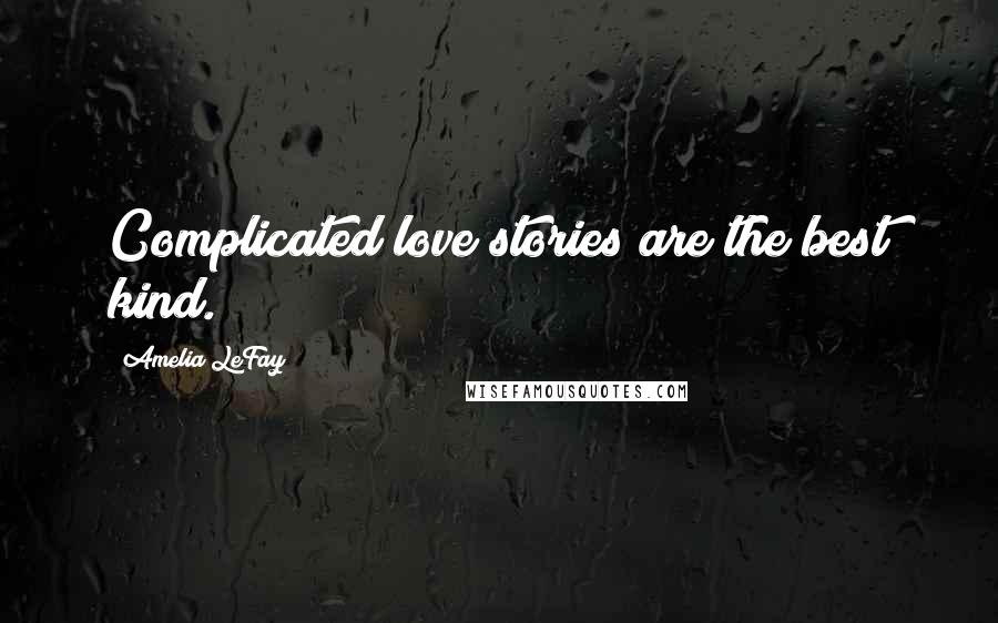 Amelia LeFay Quotes: Complicated love stories are the best kind.