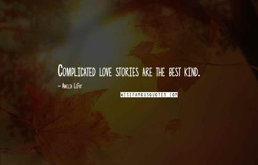 Amelia LeFay Quotes: Complicated love stories are the best kind.