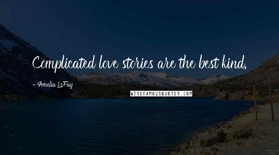 Amelia LeFay Quotes: Complicated love stories are the best kind.