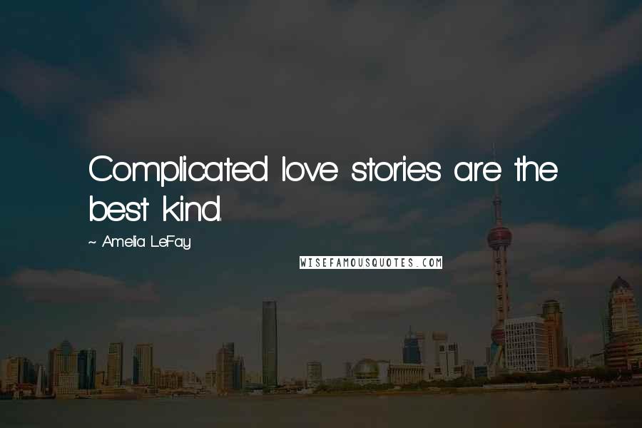 Amelia LeFay Quotes: Complicated love stories are the best kind.