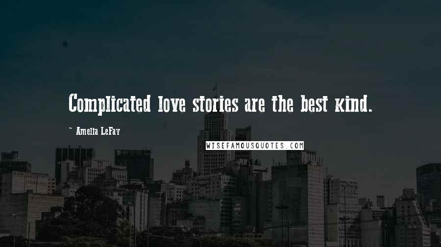 Amelia LeFay Quotes: Complicated love stories are the best kind.