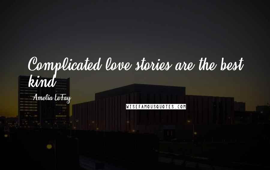 Amelia LeFay Quotes: Complicated love stories are the best kind.