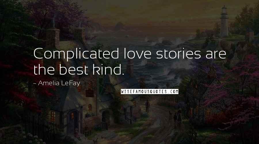 Amelia LeFay Quotes: Complicated love stories are the best kind.