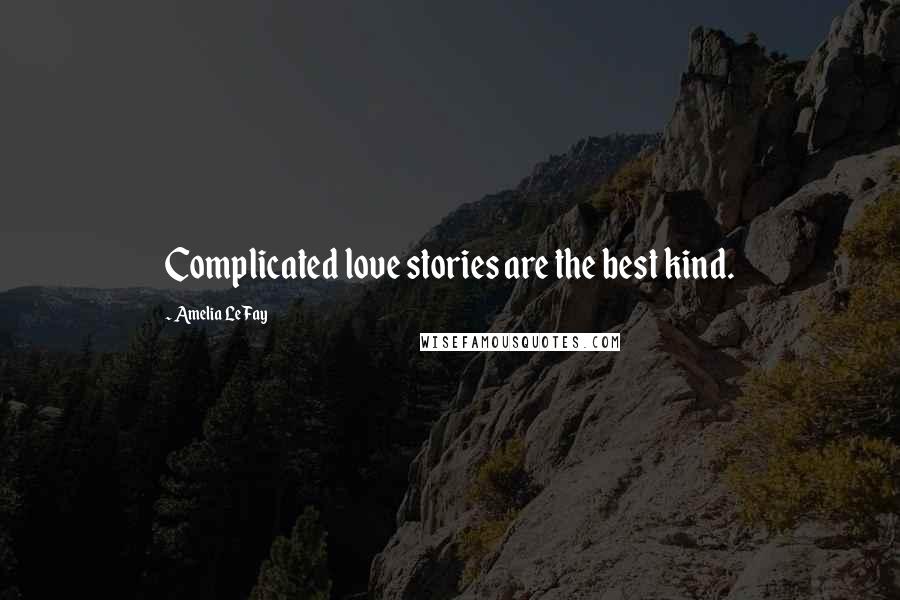 Amelia LeFay Quotes: Complicated love stories are the best kind.