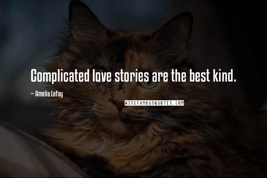 Amelia LeFay Quotes: Complicated love stories are the best kind.