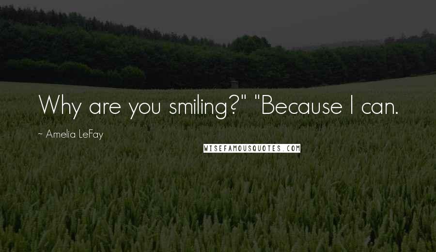 Amelia LeFay Quotes: Why are you smiling?" "Because I can.