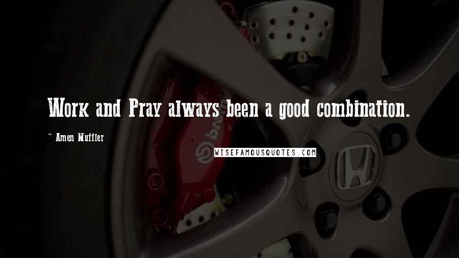 Amen Muffler Quotes: Work and Pray always been a good combination.