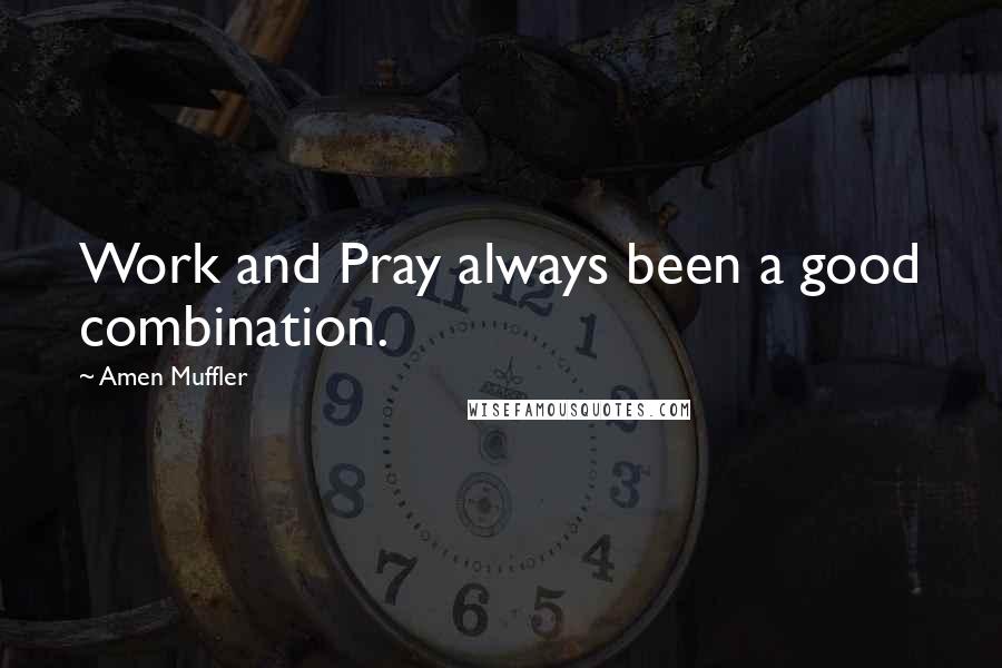 Amen Muffler Quotes: Work and Pray always been a good combination.