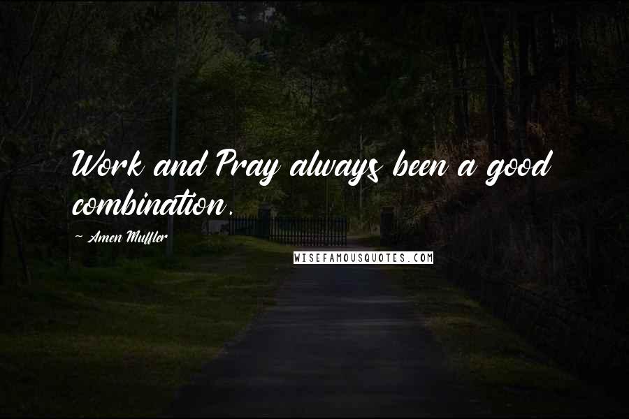 Amen Muffler Quotes: Work and Pray always been a good combination.