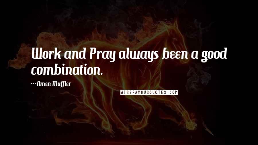 Amen Muffler Quotes: Work and Pray always been a good combination.