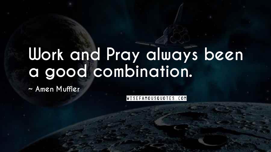 Amen Muffler Quotes: Work and Pray always been a good combination.