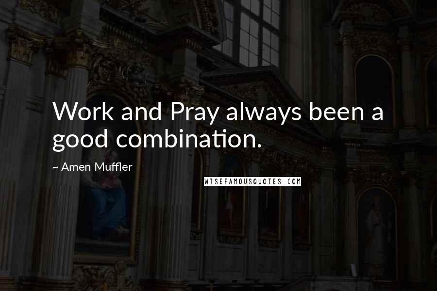 Amen Muffler Quotes: Work and Pray always been a good combination.