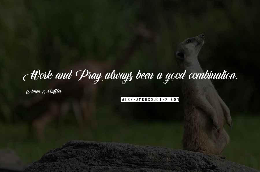Amen Muffler Quotes: Work and Pray always been a good combination.