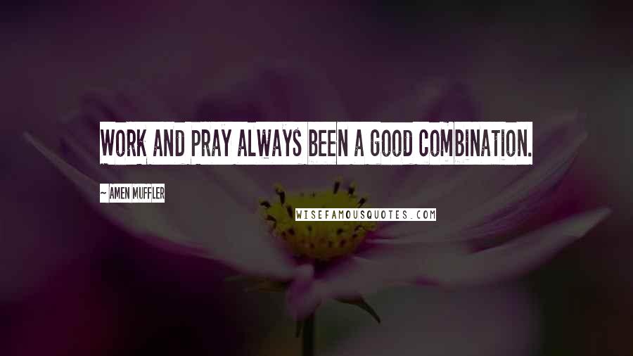 Amen Muffler Quotes: Work and Pray always been a good combination.