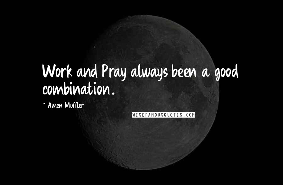Amen Muffler Quotes: Work and Pray always been a good combination.