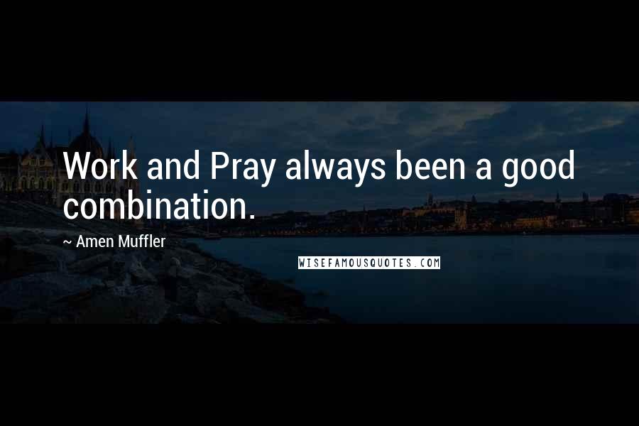 Amen Muffler Quotes: Work and Pray always been a good combination.