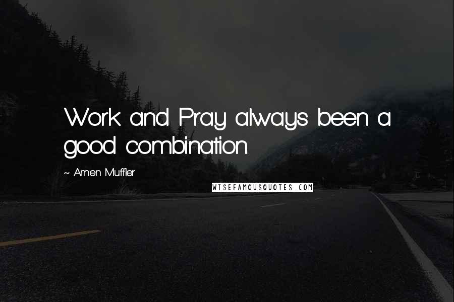 Amen Muffler Quotes: Work and Pray always been a good combination.