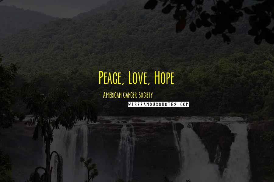 American Cancer Society Quotes: Peace, Love, Hope