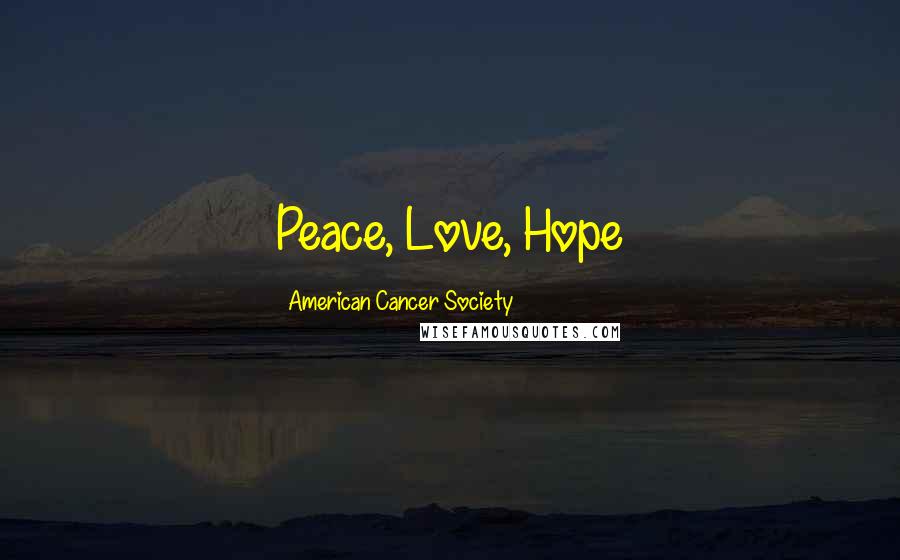 American Cancer Society Quotes: Peace, Love, Hope