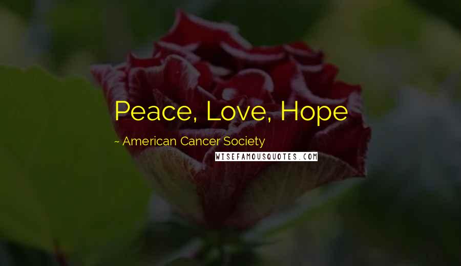 American Cancer Society Quotes: Peace, Love, Hope