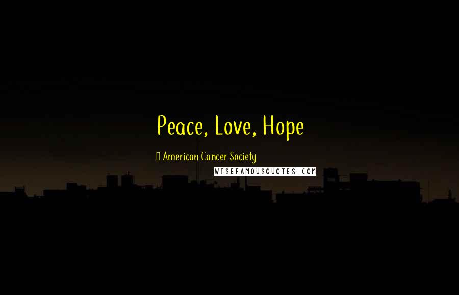 American Cancer Society Quotes: Peace, Love, Hope