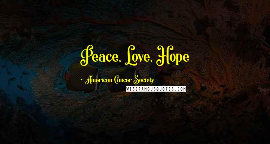 American Cancer Society Quotes: Peace, Love, Hope