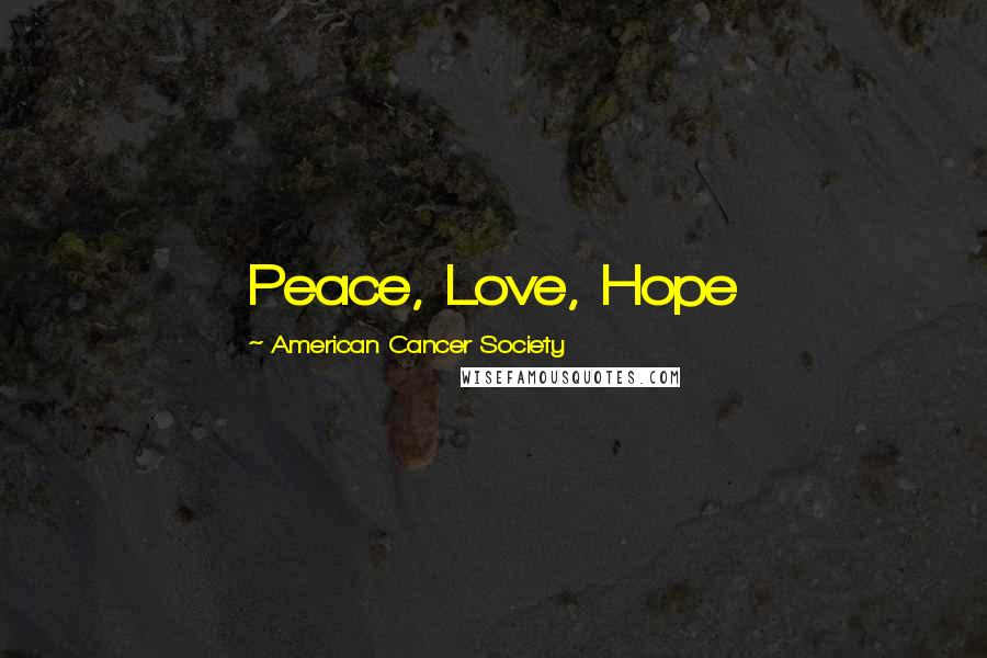 American Cancer Society Quotes: Peace, Love, Hope