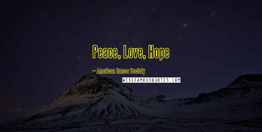 American Cancer Society Quotes: Peace, Love, Hope