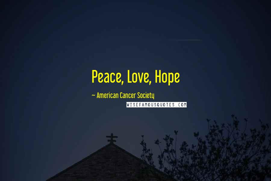 American Cancer Society Quotes: Peace, Love, Hope