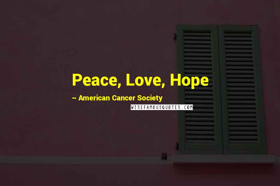 American Cancer Society Quotes: Peace, Love, Hope