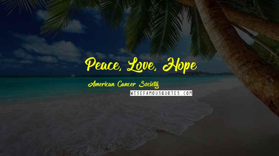 American Cancer Society Quotes: Peace, Love, Hope