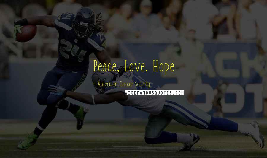 American Cancer Society Quotes: Peace, Love, Hope