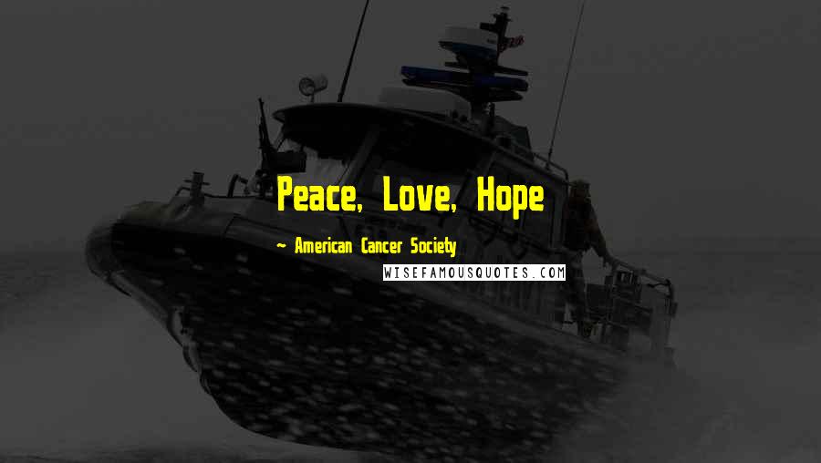 American Cancer Society Quotes: Peace, Love, Hope