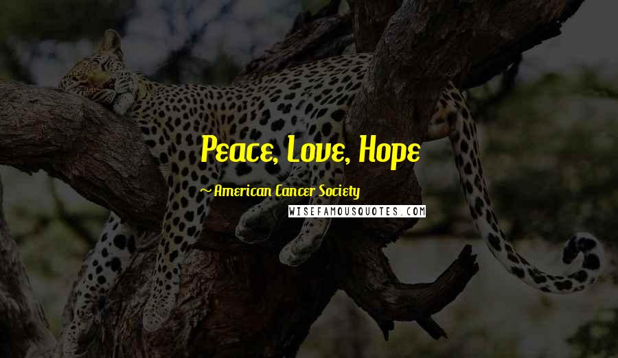 American Cancer Society Quotes: Peace, Love, Hope