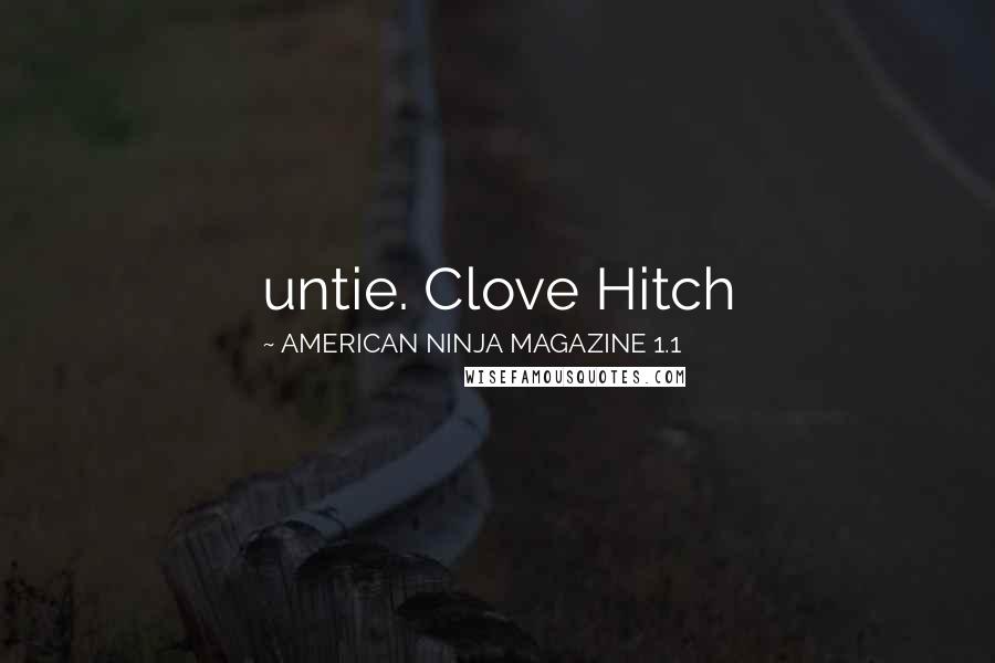 AMERICAN NINJA MAGAZINE 1.1 Quotes: untie. Clove Hitch